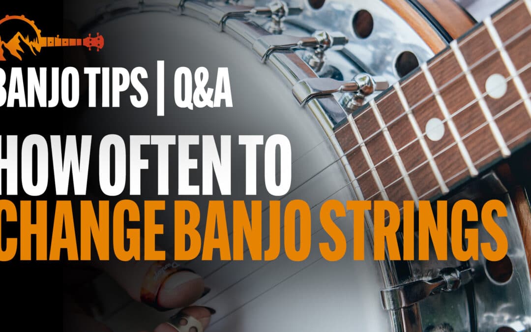 How Often To Change Your Banjo Strings